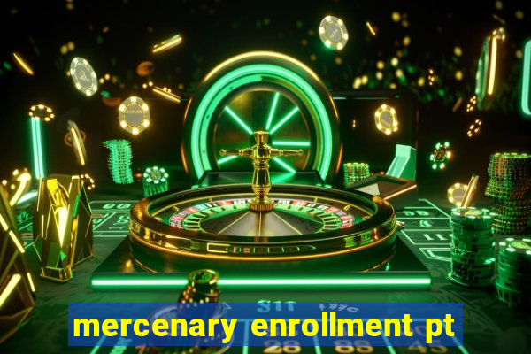 mercenary enrollment pt